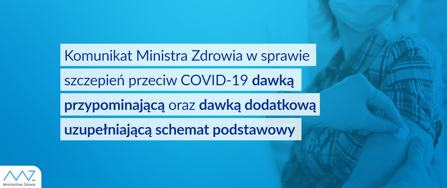 Komunikat Ministra Zdrowia w sprawie szczepień przeciw COVID-19 dawką przypominającą oraz dawką dodatkową uzupełniającą schemat podstawowy 